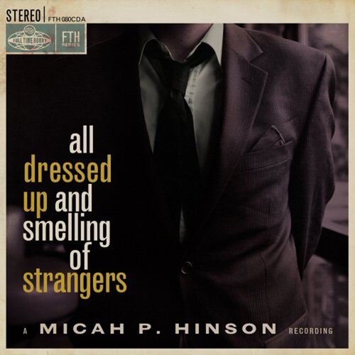 Couverture ALL DRESSED UP AND SMELLING OF STRANGERS de Micah P. HINSON