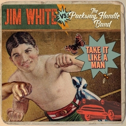 Image du média "TAKE IT LIKE A MAN de Jim WHITE VS. THE PACKWAY HANDLE BAND"