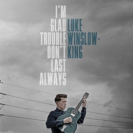 Image du média "I'M GLAD TROUBLE DON'T LAST de Luke WINSLOW-KING"