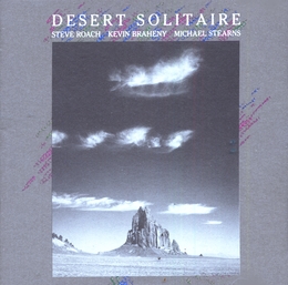 Image du média "DESERT SOLITAIRE de Steve ROACH, KEVIN BRAHENY & MICHAEL STEARNS"