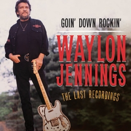 Image du média "GOIN' DOWN ROCKIN' - THE LAST RECORDINGS de Waylon JENNINGS"