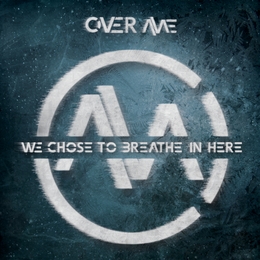 Image du média "WE CHOSE TO BREATHE IN HERE de OVER ME"