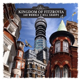 Image du média "KINGDOM OF FITZROVIA de Jah WOBBLE & BILL SHARPE"