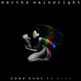 Image du média "COME HOME TO MAMA de Martha WAINWRIGHT"