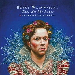 Image du média "TAKE ALL MY LOVES (9 SHAKESPEARE SONNETS) de Rufus WAINWRIGHT"