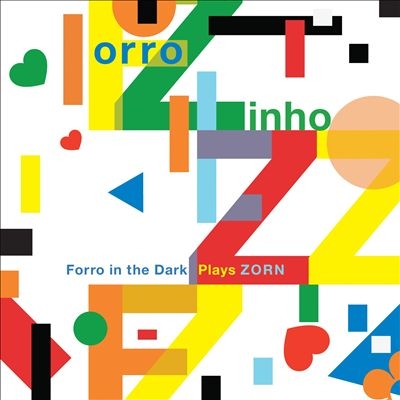 Couverture FORRO ZINHO: FORRO IN THE THE DARK PLAYS ZORN de FORRO IN THE DARK