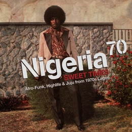 Image du média "NIGERIA 70: SWEET TIMES. AFRO-FUNK, HIGHLIFE & JUJU"