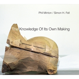 Image du média "THE KNOWLEDGE OF ITS OWN MAKING de Phil MINTON/SIMON H. FELL"