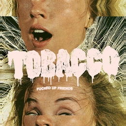 Image du média "FUCKED UP FRIENDS de TOBACCO"