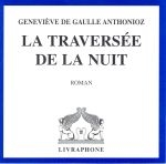 Image du média "LA TRAVERSÉE DE LA NUIT de Geneviève DE GAULLE ANTHONIOZ"