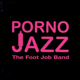 Image du média "PORNO JAZZ de THE FOOT JOB BAND"