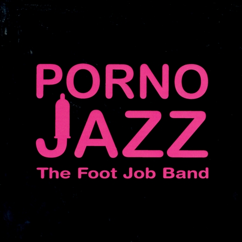 Couverture PORNO JAZZ de THE FOOT JOB BAND