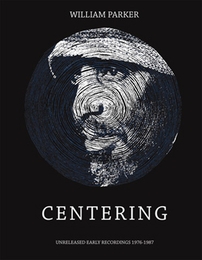 Image du média "CENTERING (UNRELEASED EARLY RECORDINGS 1976-1987) de William PARKER"