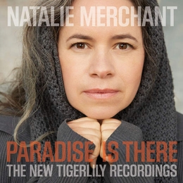 Image du média "PARADISE IS THERE (THE NEW TIGERLILY RECORDINGS) de Natalie MERCHANT"