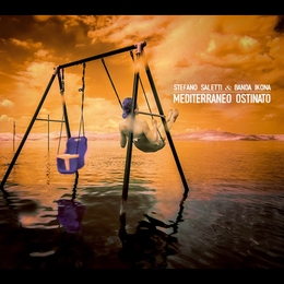 Image du média "MEDITERRANEO OSTINATO de Stefano SALETTI & BANDA IKONA"