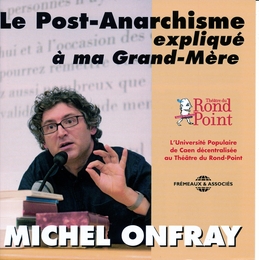 Image du média "LE POST-ANARCHISME EXPLIQUÉ À MA GRAND-MÈRE de Michel ONFRAY"