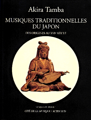 Couverture MUSIQUES TRADITIONNELLES DU JAPON: DES ORIGINES AU XVI° S. de Akira TAMBA