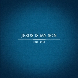 Image du média "1914-1918 de JESUS IS MY SON"