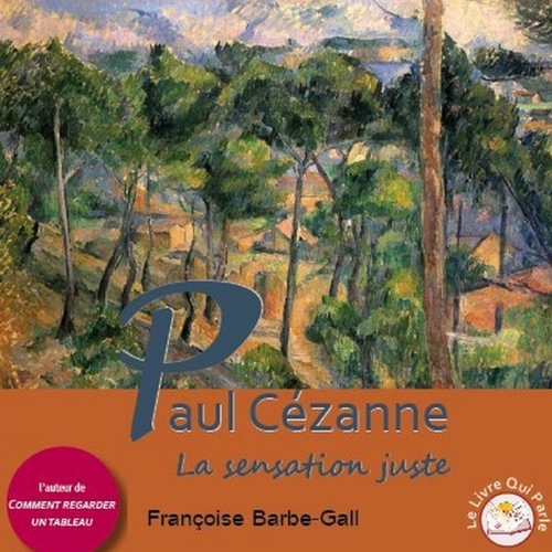 Couverture PAUL CÉZANNE: LA SENSATION JUSTE de Françoise BARBE-GALL