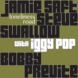 Image du média "LONELINESS ROAD de Jamie SAFT/SWALLOW/PREVITE W. IGGY POP"