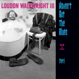 Image du média "HAVEN'T GOT THE BLUES de Loudon WAINWRIGHT III"