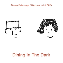 Image du média "DINING IN THE DARK de Steven DELANNOYE & NICOLA ANDRIOLI DUO"