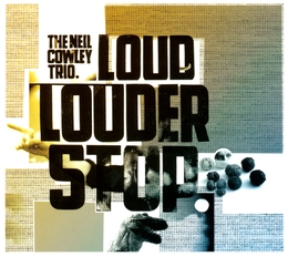 Image du média "LOUD, LOUDER, STOP de Neil COWLEY TRIO"