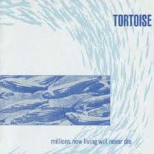 Image du média "MILLIONS NOW LIVING WILL NEVER DIE de TORTOISE"