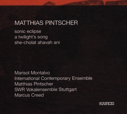 Image du média "SONIC ECLIPSE/ A TWILIGHT'S SONG/ SHE-CHOLAT AHAVAH ANI de Matthias PINTSCHER"