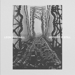 Image du média "NOTHING IS STILL de Leon VYNEHALL"