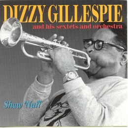 Image du média "SHAW'NUFF de Dizzy GILLESPIE (SEXTETS & ORCHESTRA)"