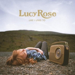 Image du média "LIKE I USED TO de Lucy ROSE"