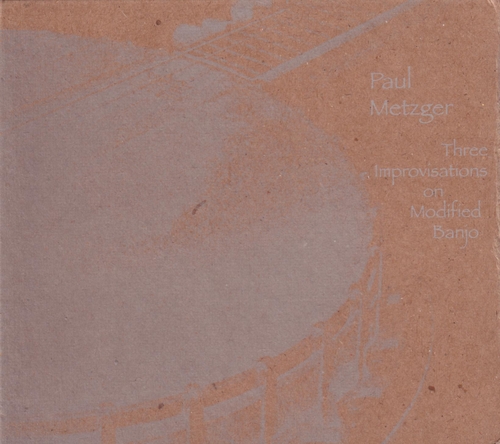 Couverture THREE IMPROVISATIONS ON MODIFIED BANJO de Paul METZGER