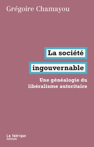 Grégoire Chamayou - La Société ingouvernable - éditions La Fabrique.jpg