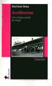 Harmut Rosa : "Accélération - une critique sociale du temps" - La Découverte