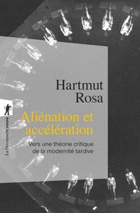 Harmut Rosa : "Aliénation et accéleration" - La Découverte