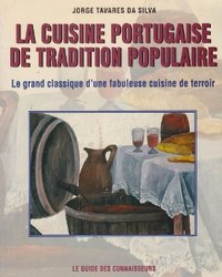 Jorge Tavares Da Silva - La cuisine portugaise de tradition populaire