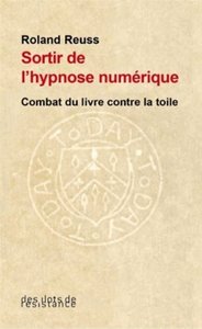 Roland Reuss - Sortir de l’hypnose numérique (ed. Ilots de résistance)