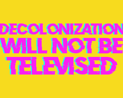 Decolonization will not be televised