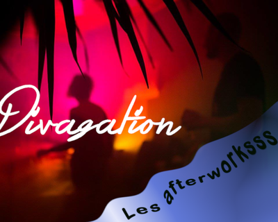 DIVAGATION  |  Les afterworksss